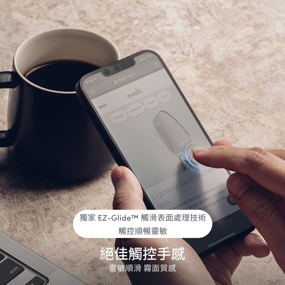 shift6:45AAMENUmoshi ProtectConnectListenLightweight and functionbagscombines the latest materials withdesign aesthetic to create獨家 EZ- 觸滑表面處理技術觸控順暢靈敏絕佳觸控手感靈敏順滑 霧面質感onal bags for the